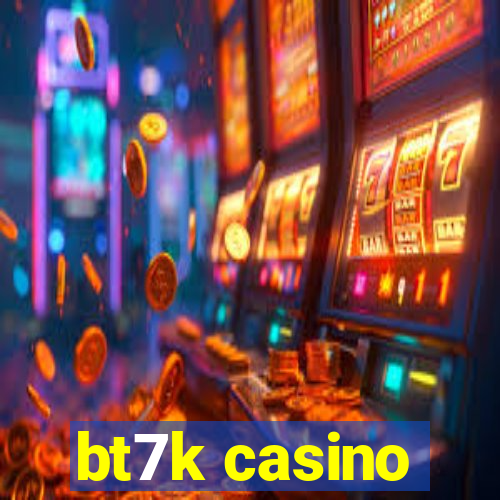 bt7k casino